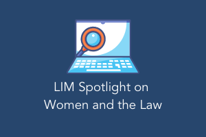 LIM spotlight women and the law
