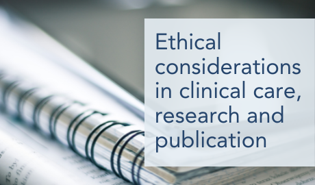 Ethical considerations in clinical care, research and publication