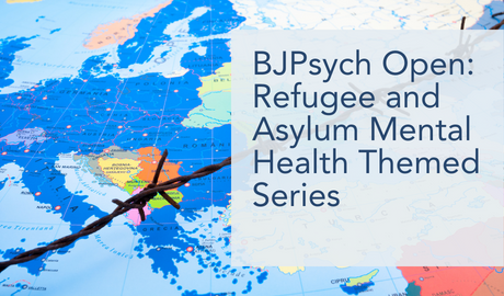 BJPsych Open Refugee and Asylum Mental Health Themed Series