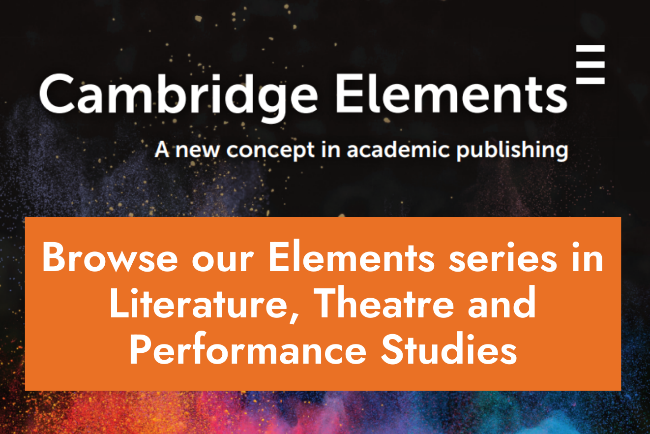 Browse our Elements series in Literature, Theatre and Performance Studies