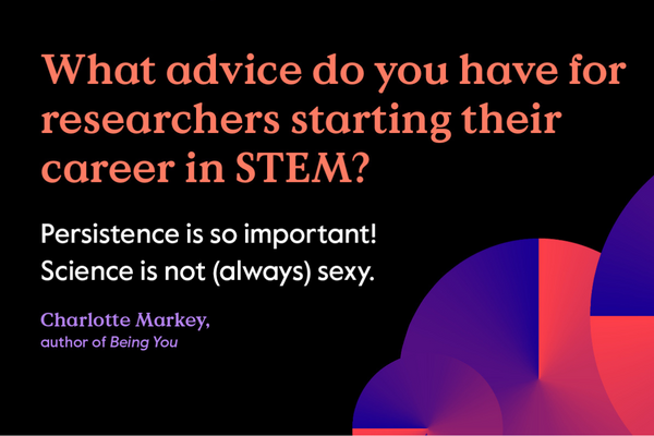 What advice do you have for young researchers? Persistence is important! Science is not (always) sexy - Charlotte Markey