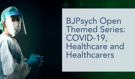 BJPsych Open Themed Series COVID-19, Healthcare and Healthcarers