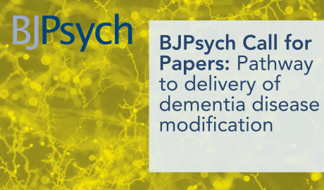 BJPsych Call for Papers on Pathway to delivery of dementia disease modification