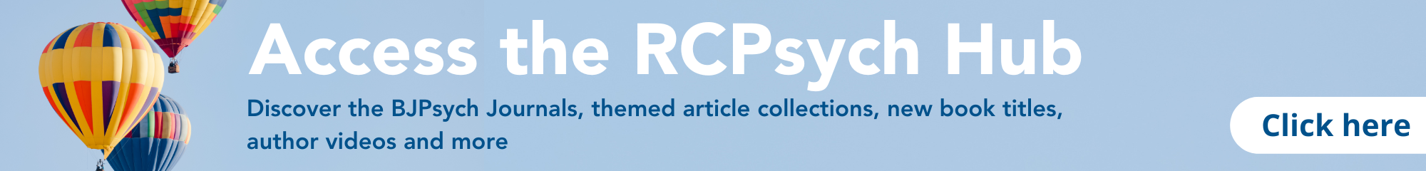 Access the RCPsych Hub and discover the BJPsych Journals, themed article collections, new book titles, author videos and more