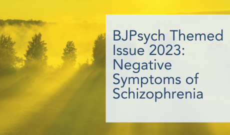 Click to explore the BJPsych 2023 Themed Issue on Negative Symptoms of Schizophrenia