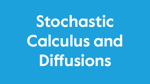 Stochastic Calculus and Diffusions