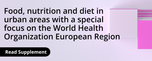 Access the supplement on food, nutrition and diet in urban areas with a focus on the WHO European Regions