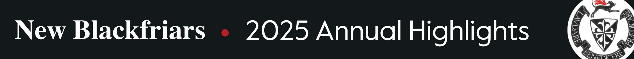 New Blackfriars 2025 Annual Highlights