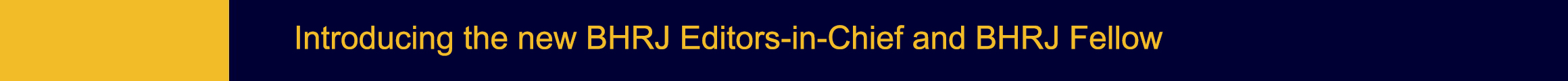 Introducing the new BHRJ Editors-in-Chief and BHRJ Fellow