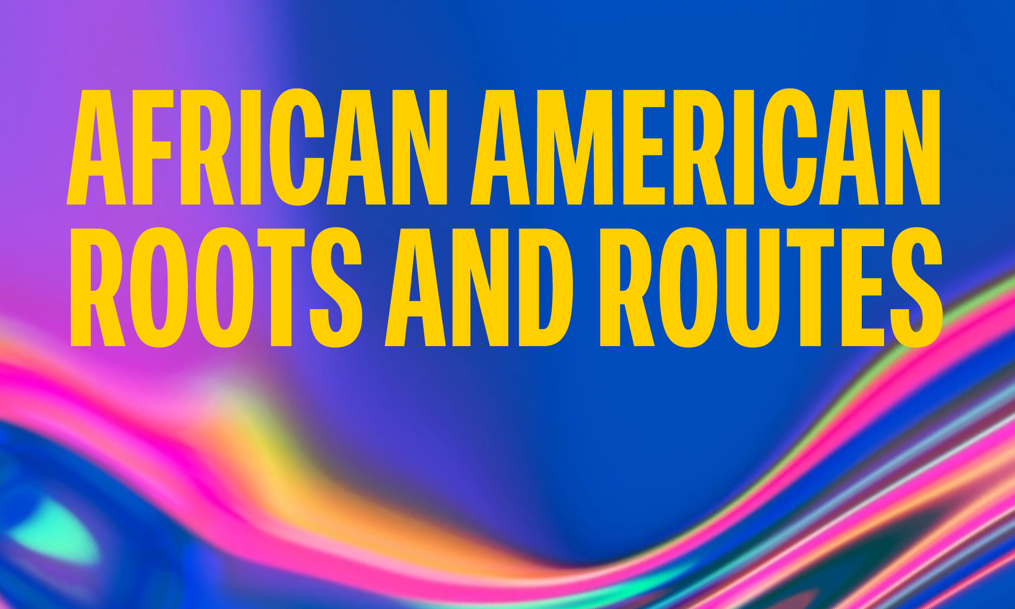 African American Roots and Routes