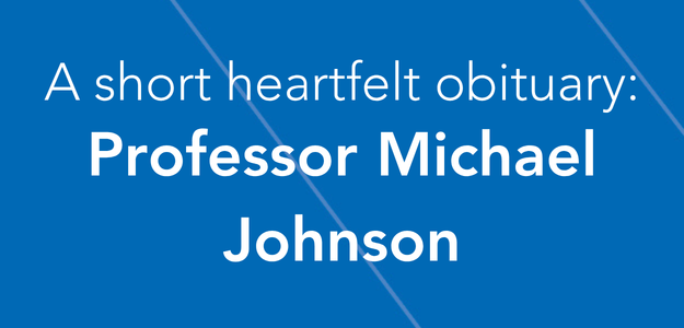 A short heartfelt obituary: Professor Michael Johnson