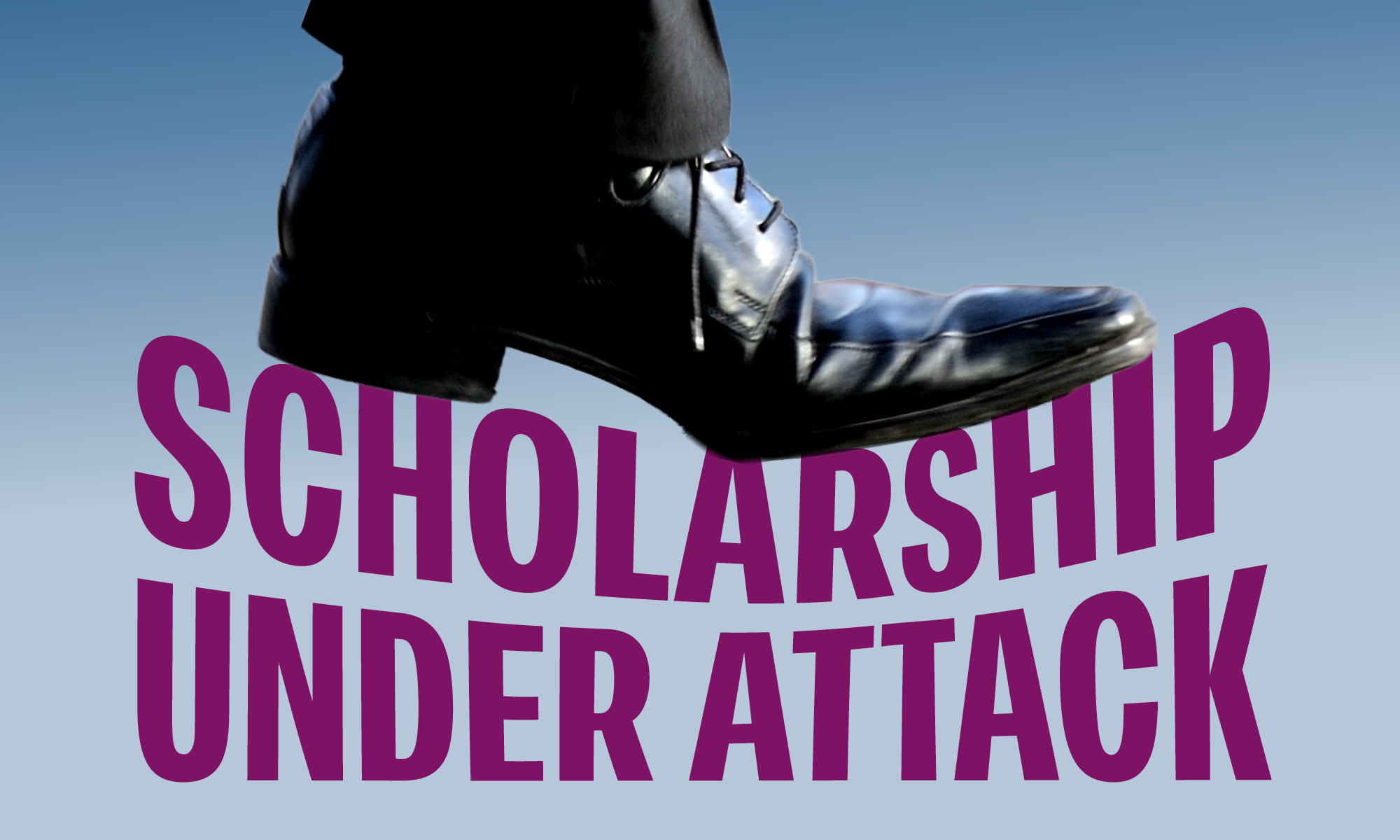 Scholarship Under Attack
