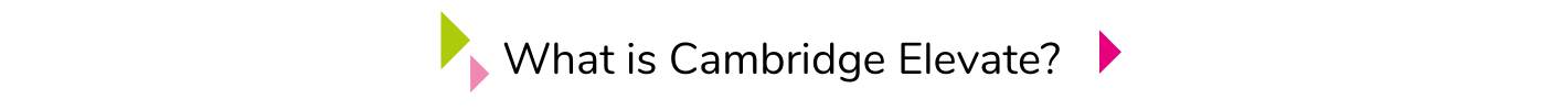 Text saying What is Cambridge Elevate