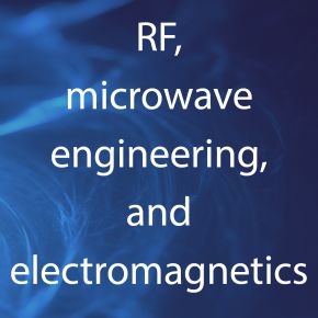 RF, Microwave engineering and electromagnetics