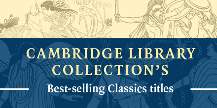 Best-selling Classics titles from Cambridge Library Collection